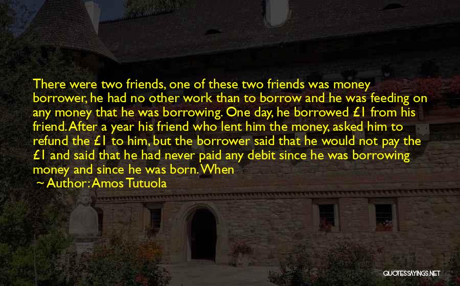 Money Borrowed Quotes By Amos Tutuola