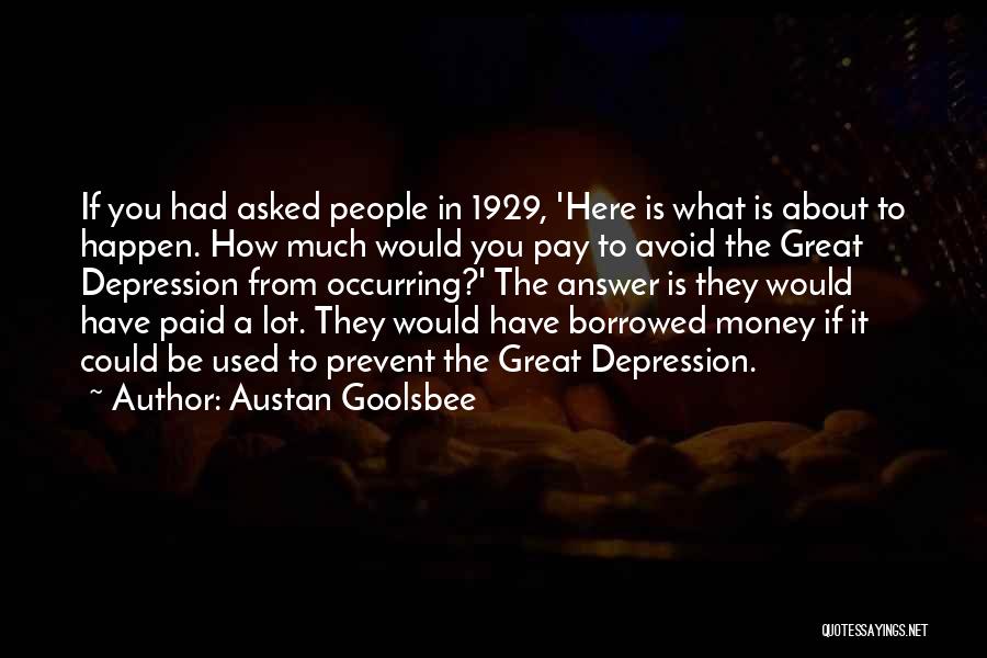 Money Borrowed Quotes By Austan Goolsbee