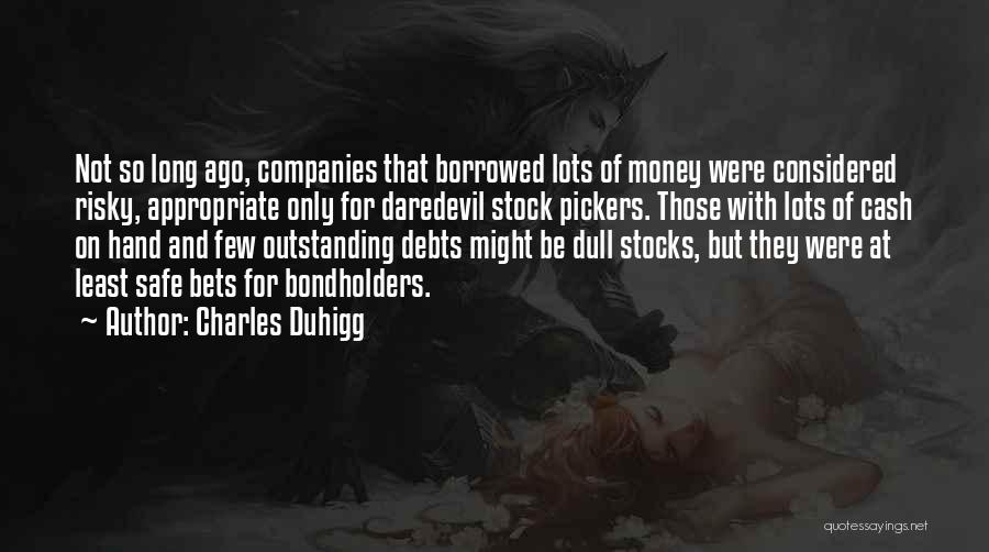 Money Borrowed Quotes By Charles Duhigg