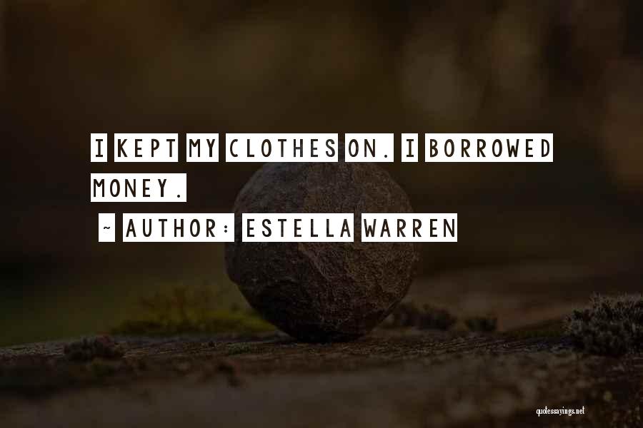 Money Borrowed Quotes By Estella Warren