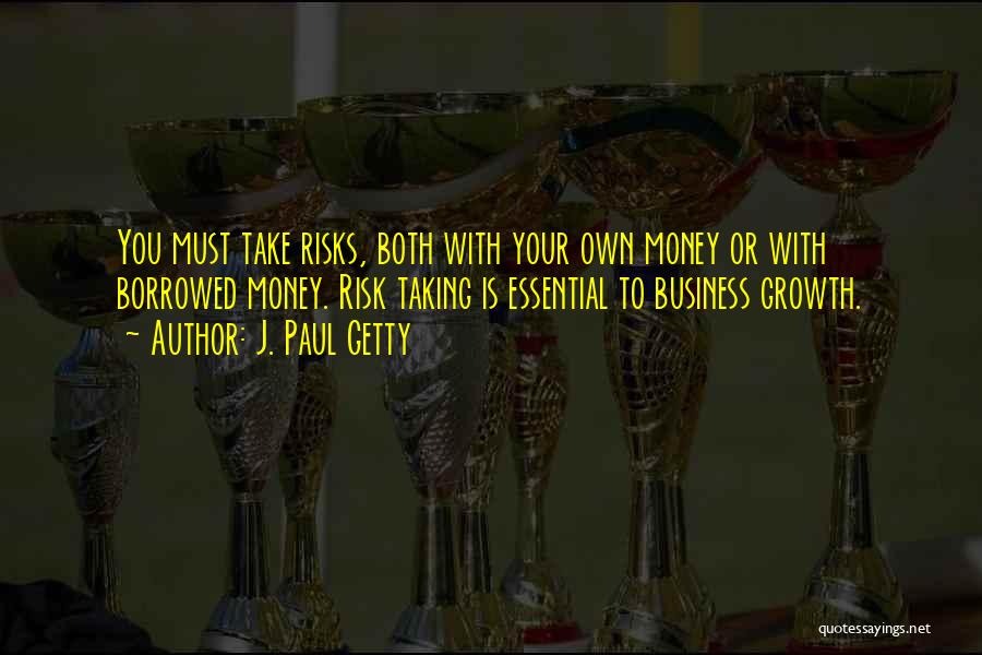 Money Borrowed Quotes By J. Paul Getty