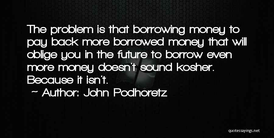 Money Borrowed Quotes By John Podhoretz