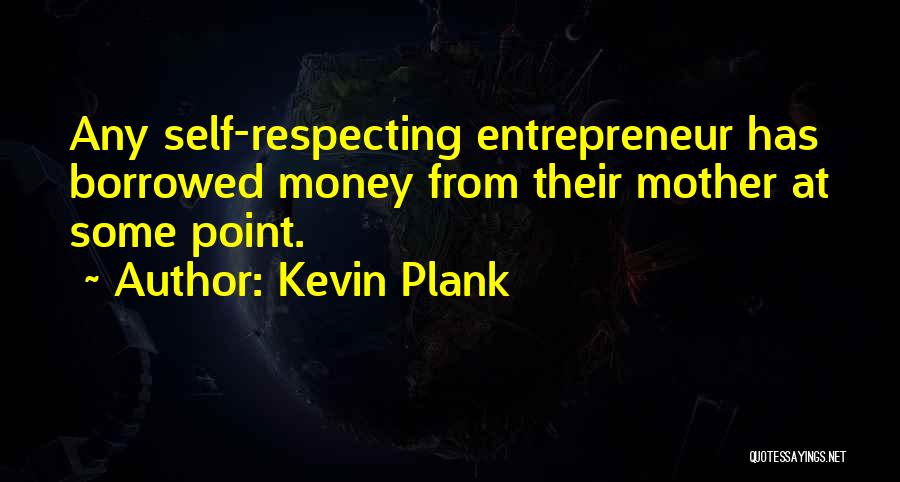 Money Borrowed Quotes By Kevin Plank