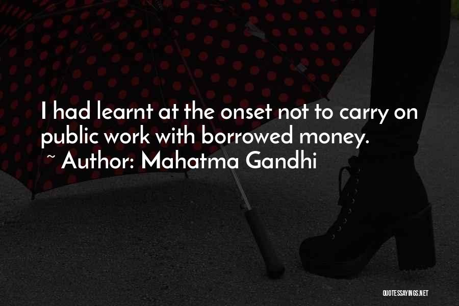 Money Borrowed Quotes By Mahatma Gandhi