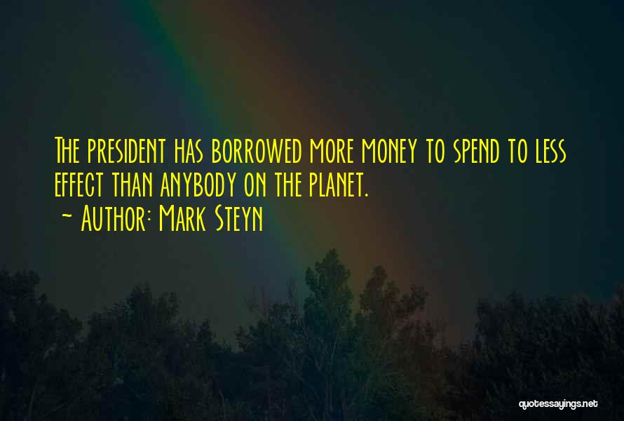 Money Borrowed Quotes By Mark Steyn