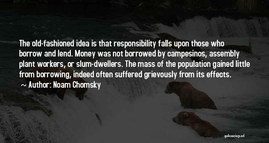 Money Borrowed Quotes By Noam Chomsky