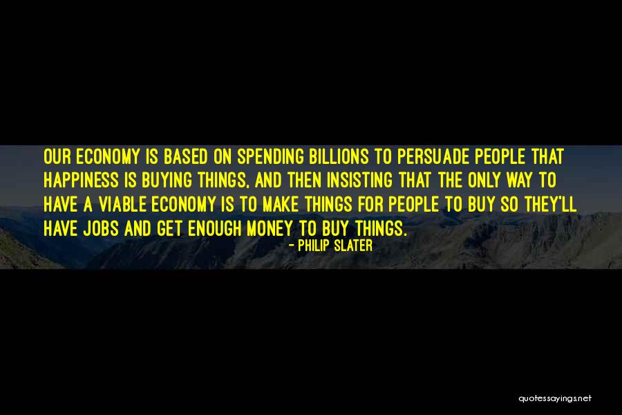 Money Buying Happiness Quotes By Philip Slater