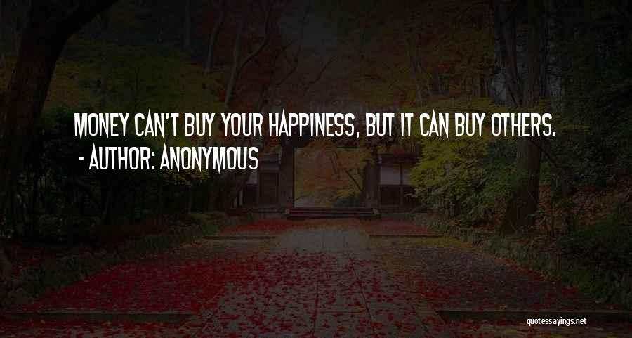 Money Can Buy Happiness Quotes By Anonymous