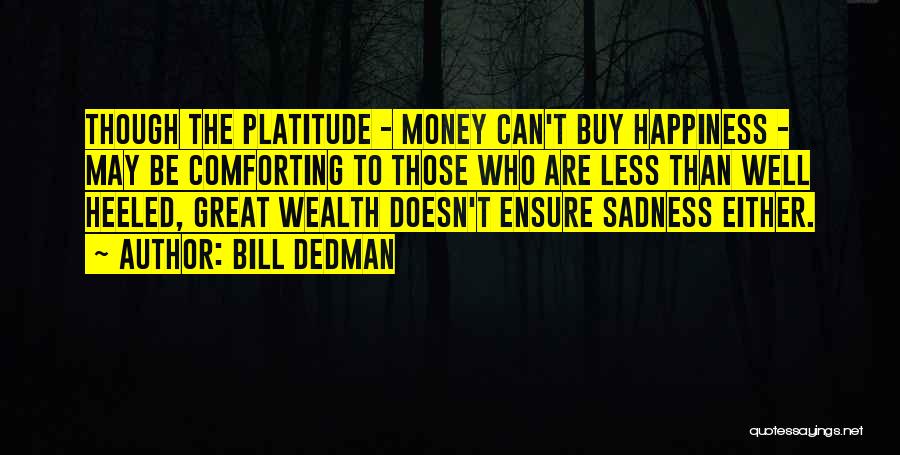 Money Can Buy Happiness Quotes By Bill Dedman