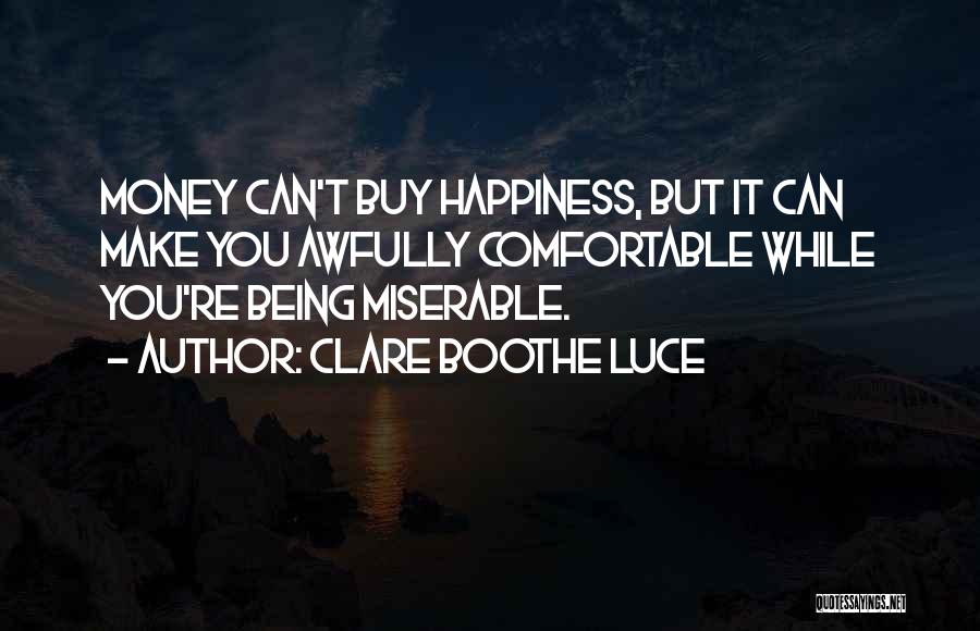 Money Can Buy Happiness Quotes By Clare Boothe Luce