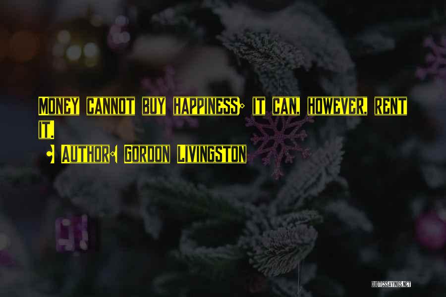 Money Can Buy Happiness Quotes By Gordon Livingston