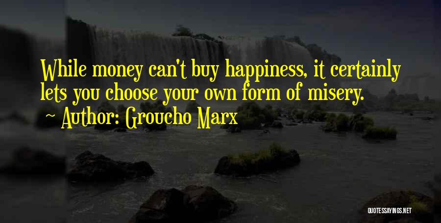 Money Can Buy Happiness Quotes By Groucho Marx