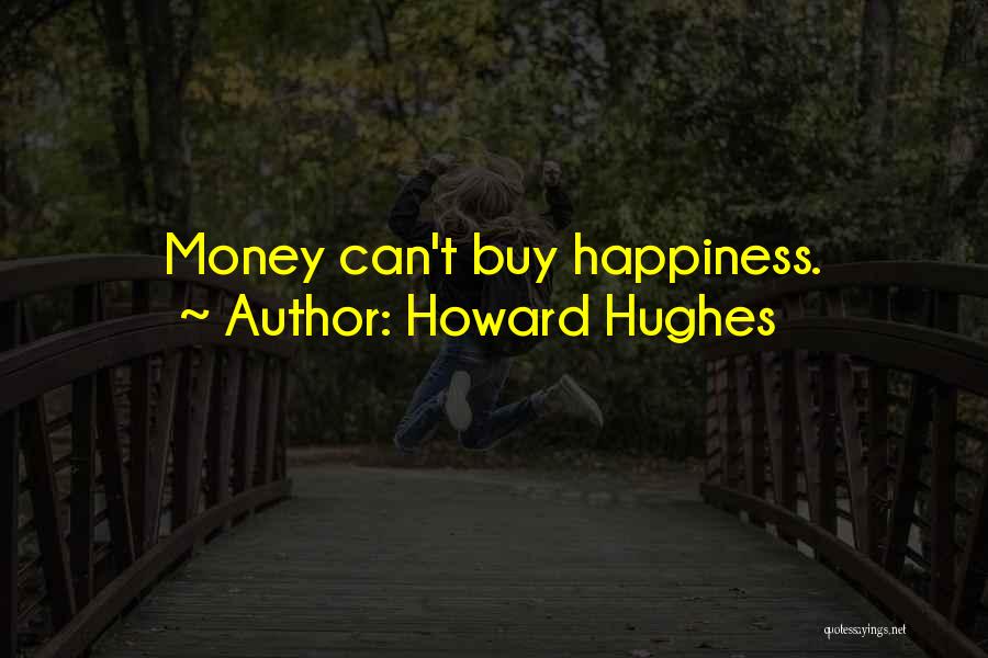 Money Can Buy Happiness Quotes By Howard Hughes