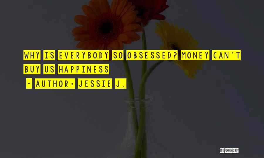 Money Can Buy Happiness Quotes By Jessie J.