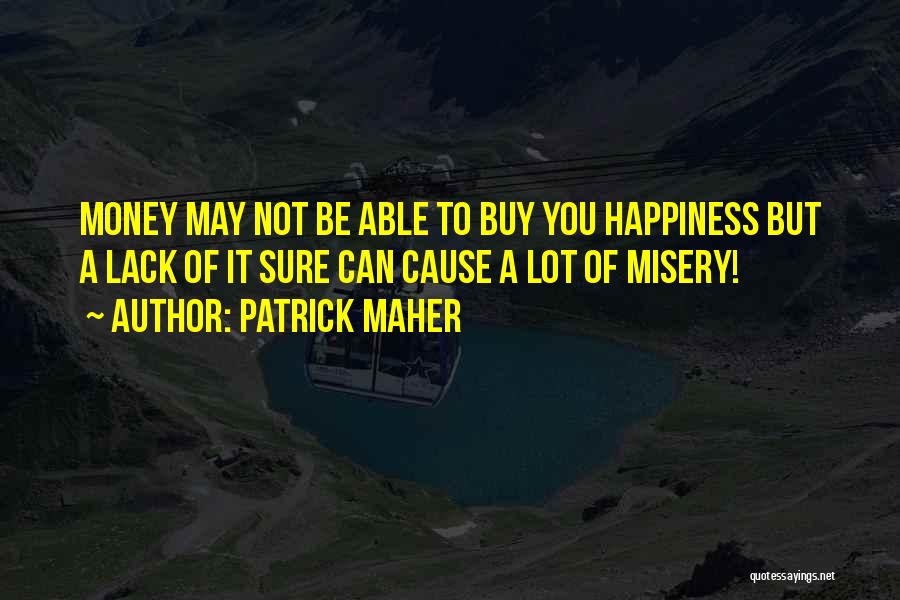 Money Can Buy Happiness Quotes By Patrick Maher