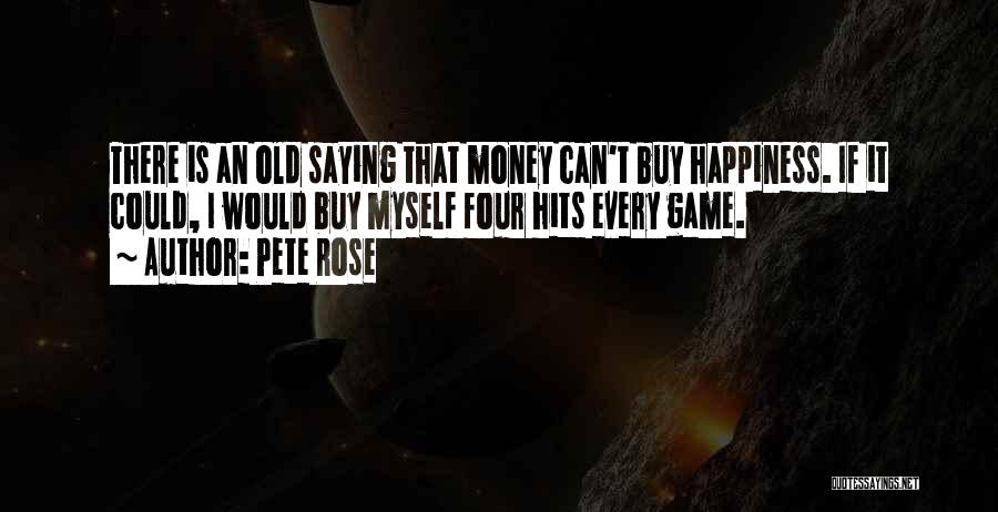 Money Can Buy Happiness Quotes By Pete Rose