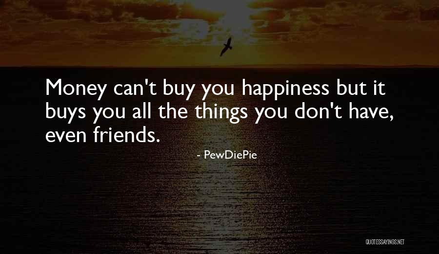 Money Can Buy Happiness Quotes By PewDiePie