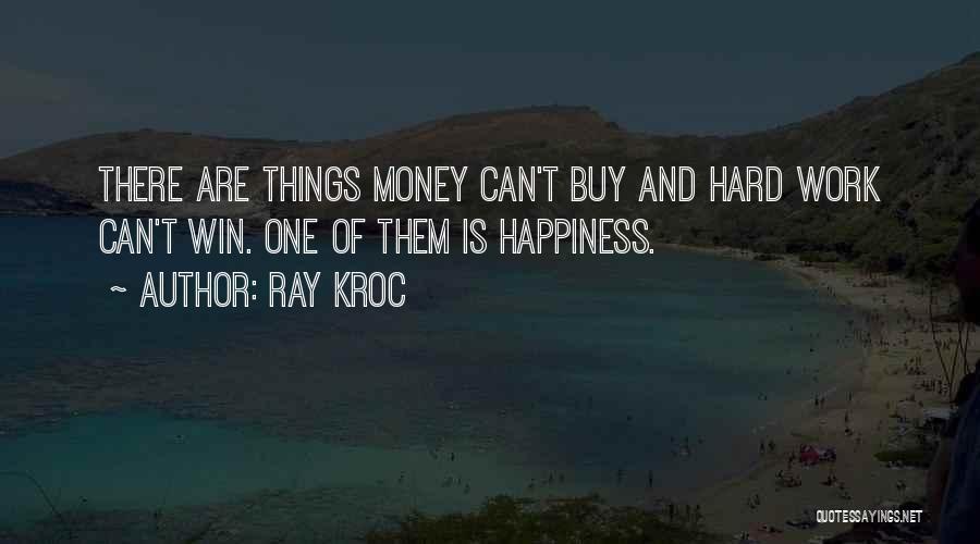 Money Can Buy Happiness Quotes By Ray Kroc