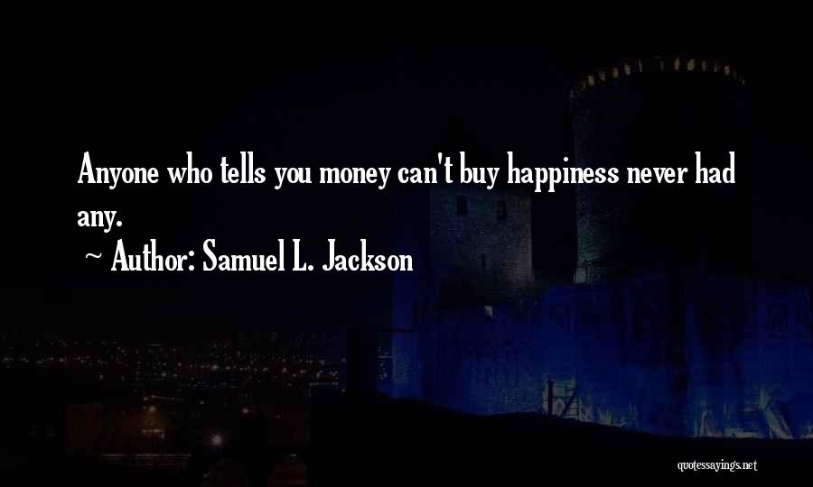 Money Can Buy Happiness Quotes By Samuel L. Jackson