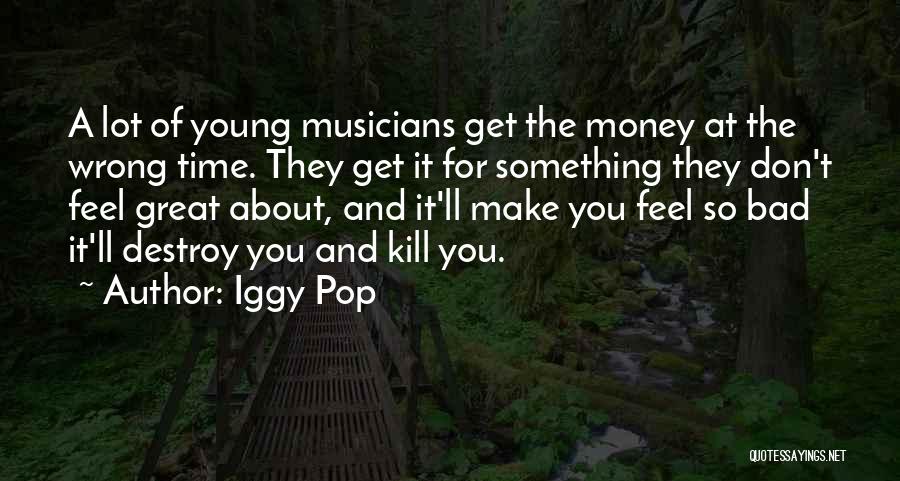 Money Can Destroy Quotes By Iggy Pop