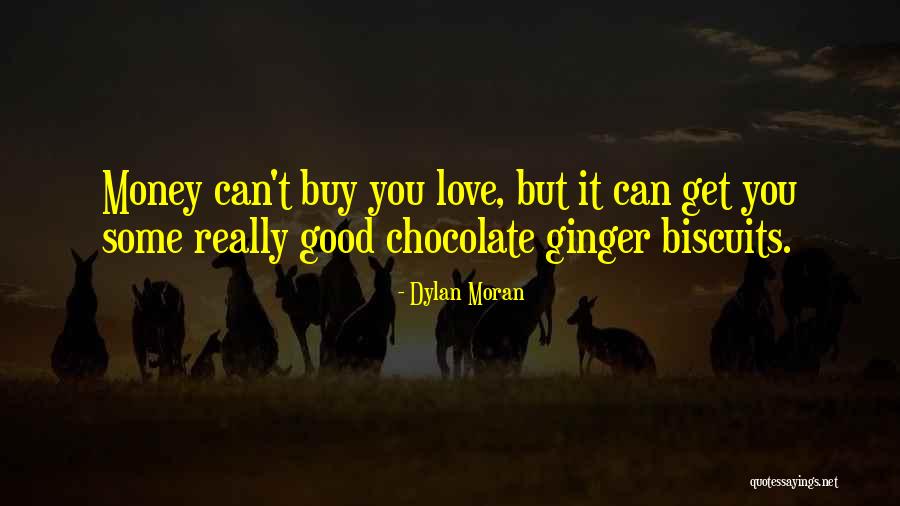 Money Can T Buy Love Quotes By Dylan Moran Money Can T Buy Love Quotes By Dylan Moran