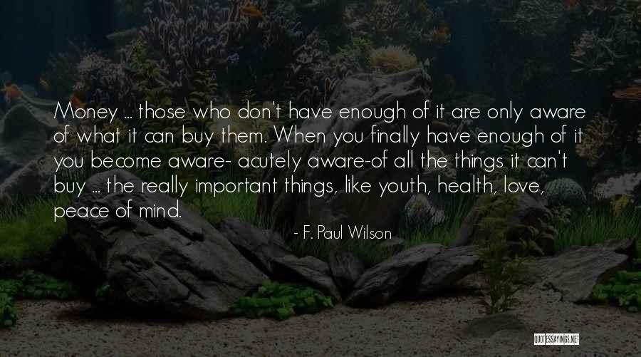 Money Can T Buy Love Quotes By F. Paul Wilson Money Can T Buy Love Quotes By F. Paul Wilson