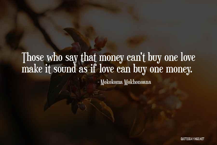 Money Can T Buy Love Quotes By Mokokoma Mokhonoana Money Can T Buy Love Quotes By Mokokoma Mokhonoana
