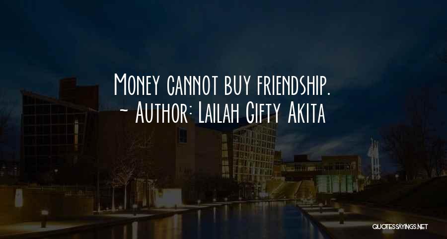 Money Can't Buy Friendship Quotes By Lailah Gifty Akita