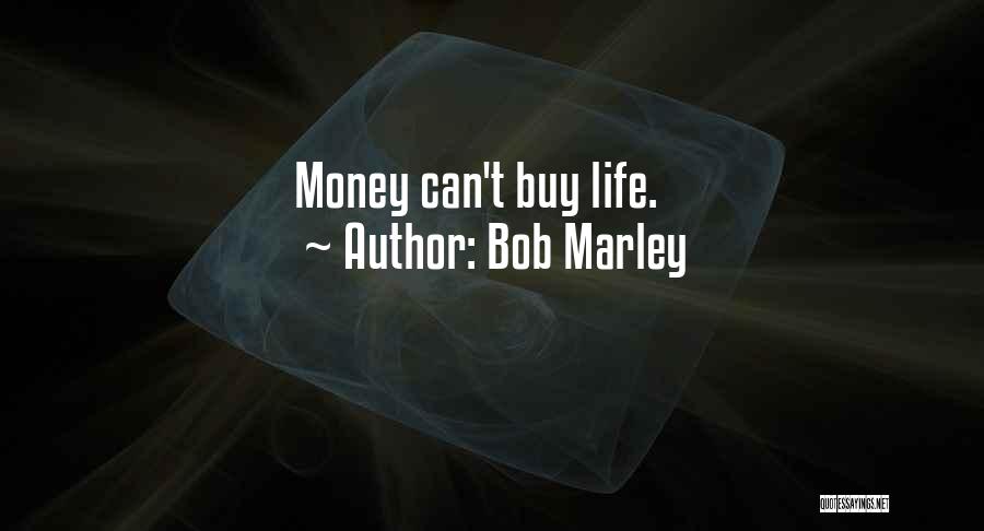 Money Can't Buy Life Quotes By Bob Marley