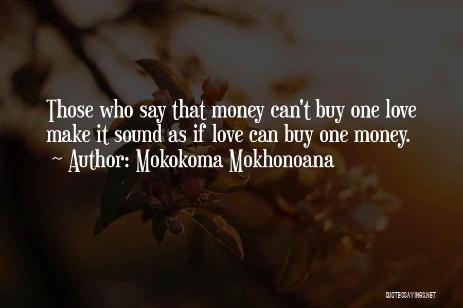 Money Can't Buy Love Quotes By Mokokoma Mokhonoana