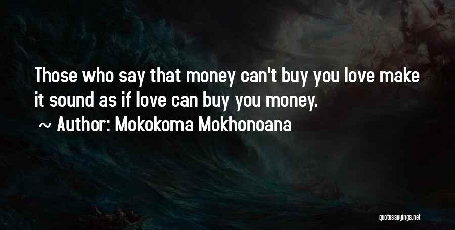 Money Can't Buy Love Quotes By Mokokoma Mokhonoana