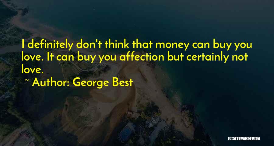 Money Can't Buy Me Love Quotes By George Best