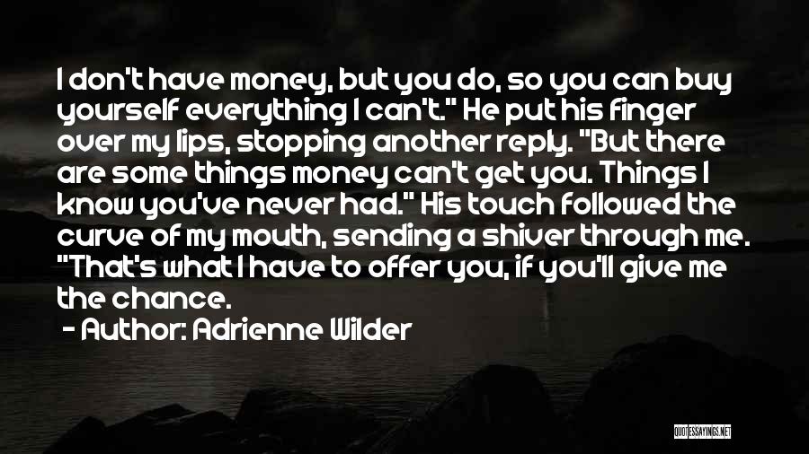 Money Can't Buy Me Quotes By Adrienne Wilder