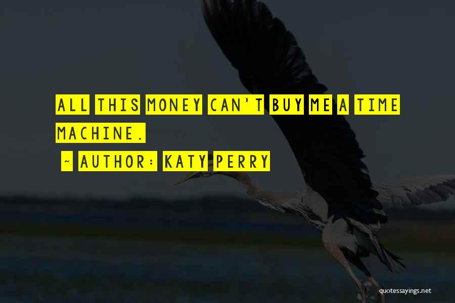 Money Can't Buy Me Quotes By Katy Perry