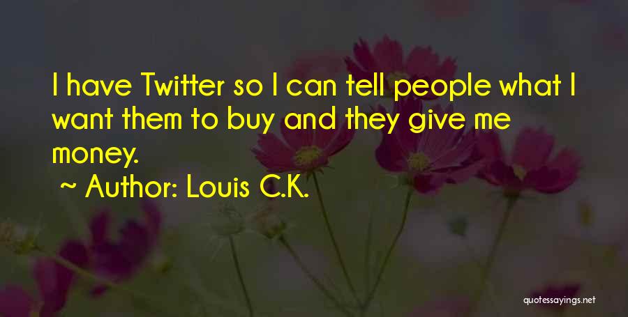 Money Can't Buy Me Quotes By Louis C.K.