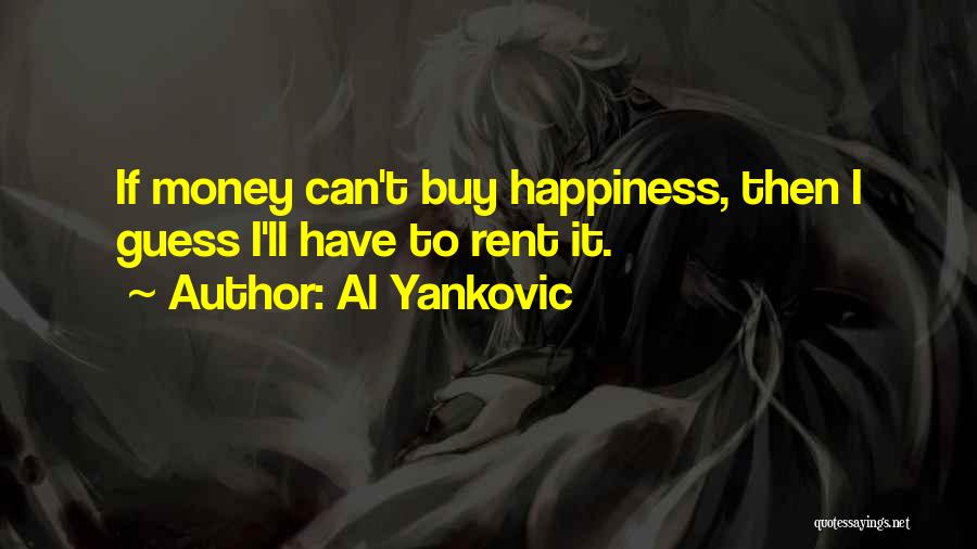 Money Can't Buy Us Happiness Quotes By Al Yankovic