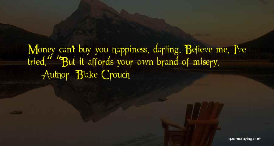Money Can't Buy Us Happiness Quotes By Blake Crouch