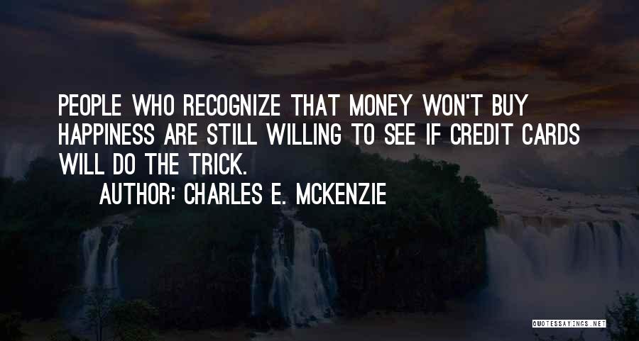 Money Can't Buy Us Happiness Quotes By Charles E. McKenzie