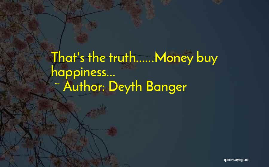 Money Can't Buy Us Happiness Quotes By Deyth Banger
