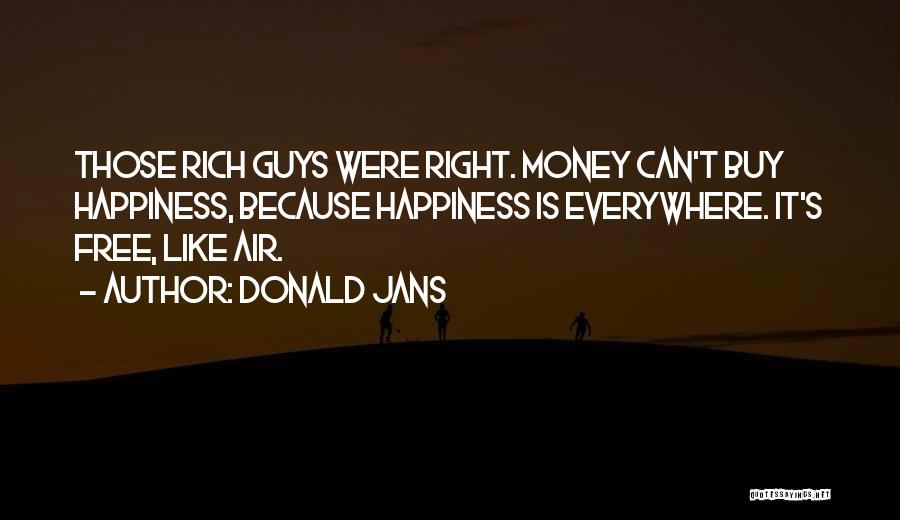 Money Can't Buy Us Happiness Quotes By Donald Jans