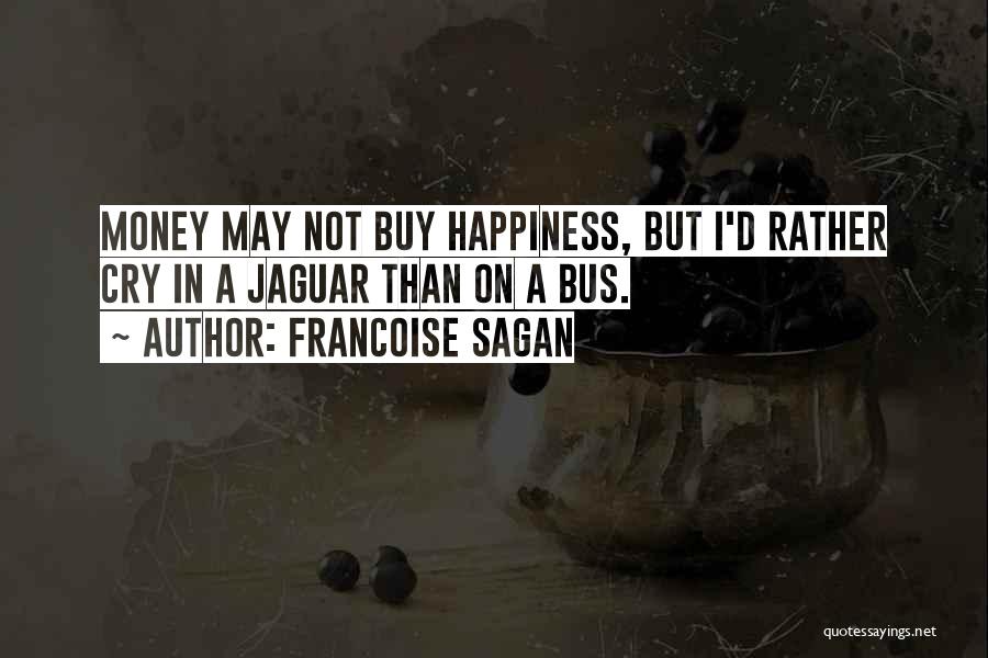 Money Can't Buy Us Happiness Quotes By Francoise Sagan