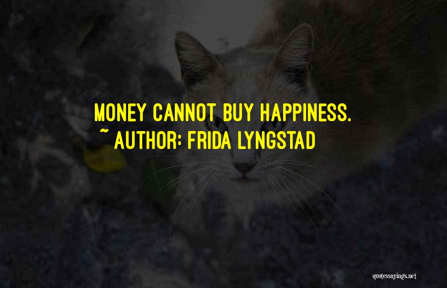 Money Can't Buy Us Happiness Quotes By Frida Lyngstad