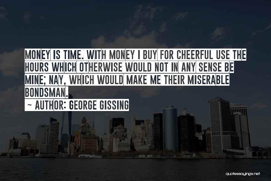 Money Can't Buy Us Happiness Quotes By George Gissing