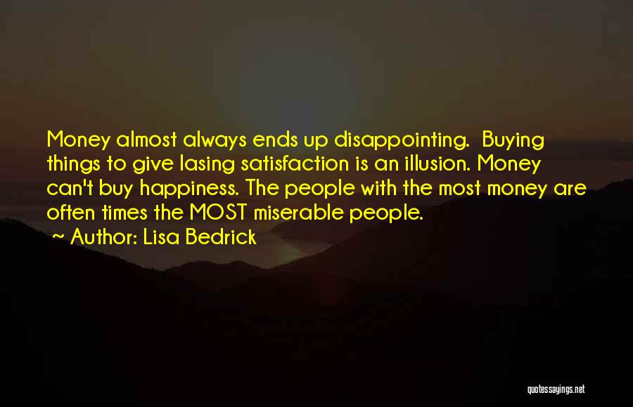 Money Can't Buy Us Happiness Quotes By Lisa Bedrick