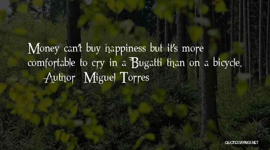 Money Can't Buy Us Happiness Quotes By Miguel Torres