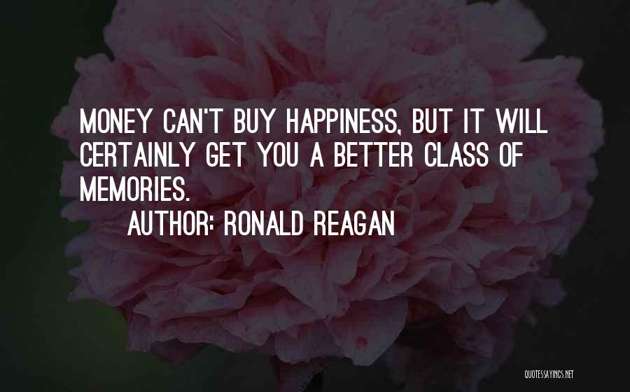 Money Can't Buy Us Happiness Quotes By Ronald Reagan