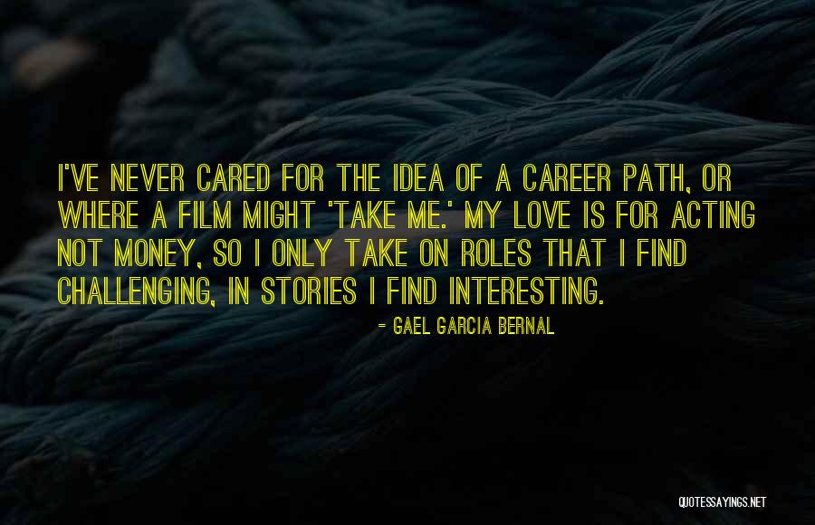 Money Career Quotes By Gael Garcia Bernal