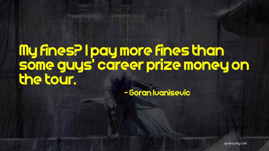 Money Career Quotes By Goran Ivanisevic