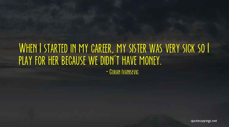 Money Career Quotes By Goran Ivanisevic