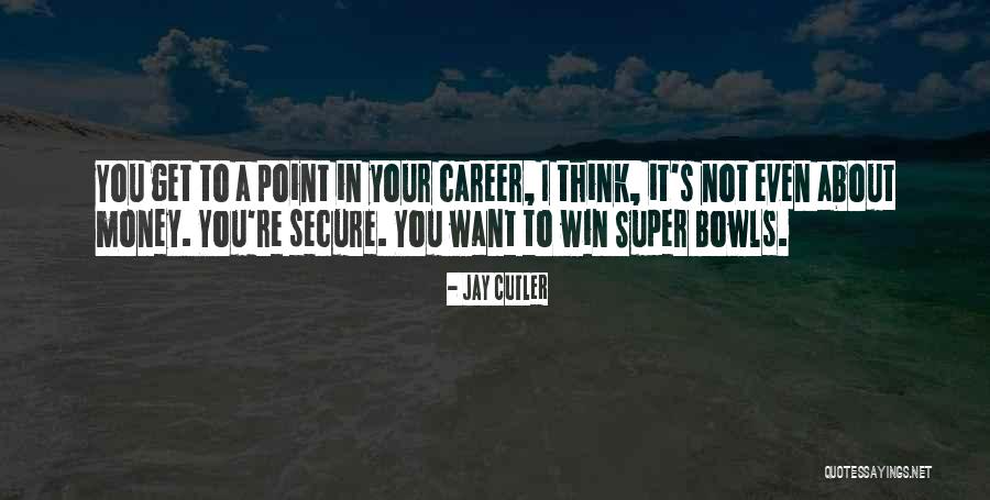 Money Career Quotes By Jay Cutler